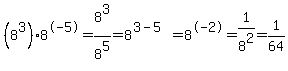 %288%5E3%29%2A+8%5E-5=8%5E3%2F+8%5E5=8%5E%283-5%29=8%5E-2=1%2F8%5E2=1%2F64