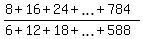 %288+%2B+16+%2B+24+%2B+ellipsis+%2B+784%29%2F%286+%2B+12+%2B+18+%2B+ellipsis+%2B+588%29