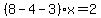 %288-4-3%29x=2