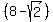%288-sqrt%282%29%29
