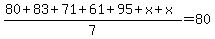 %2880+%2B+83+%2B+71+%2B+61+%2B+95+%2B+x+%2B+x%29+%2F+7+=+80