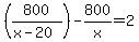 %28800%2F%28x-20%29%29-800%2Fx=2