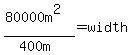 %2880000m%5E2%29%2F%28400m%29+=+width