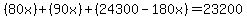 %2880x%29%2B%2890x%29%2B%2824300-180x%29=23200