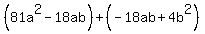 %2881a%5E2-18ab%29%2B%28-18ab%2B4b%5E2%29