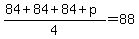 %2884%2B84%2B84%2Bp%29%2F4=88