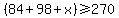 %2884%2B98%2Bx%29+%3E=+270