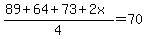 %2889%2B+64%2B+73%2B2x%29%2F4=70