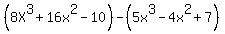 %288X%5E3%2B16x%5E2-10%29-%285x%5E3-4x%5E2%2B7%29