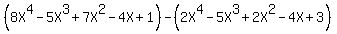 %288X%5E4+-+5X%5E3+%2B+7X%5E2+-+4X+%2B+1%29+-+%282X%5E4+-+5X%5E3+%2B+2X%5E2+-+4X+%2B+3%29
