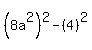 %288a%5E2%29%5E2-%284%29%5E2