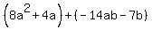 %288a%5E2%2B4a%29%2B%28-14ab-7b%29