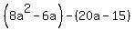 %288a%5E2-6a%29-%2820a-15%29