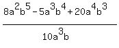 %288a%5E2b%5E5+-+5a%5E3b%5E4+%2B+20a%5E4b%5E3%29%2F%2810a%5E3b%29