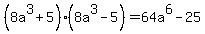 %288a%5E3+%2B+5%29%288a%5E3+-+5%29+=+64a%5E6+-+25