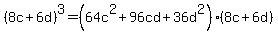 %288c%2B6d%29%5E3=%2864c%5E2%2B96cd%2B36d%5E2%29%2A%288c%2B6d%29