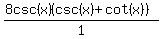 %288csc%28x%29%28csc%28x%29%2Bcot%28x%29%29%29%2F1