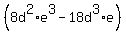 %288d%5E2%2Ae%5E3+-+18d%5E3%2Ae%29+