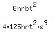 %288hrbt%5E2%29%2F%284%2A125hrt%5E2%2Aa%5E9%29