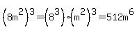 %288m%5E2%29%5E3=%288%5E3%29%28m%5E2%29%5E3=512m%5E6