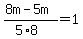 %288m-+5m%29%2F%285%2A8%29+=+1