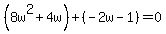 %288w%5E2%2B4w%29%2B%28-2w-1%29=0