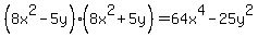 %288x%5E2-5y%29%288x%5E2%2B5y%29+=+64x%5E4+-+25y%5E2+