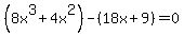 %288x%5E3%2B4x%5E2%29-%2818x%2B9%29=0