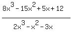 %288x%5E3-15x%5E2%2B5x%2B12%29%2F%282x%5E3-x%5E2-3x%29