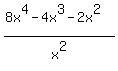 %288x%5E4+-+4x%5E3+-+2x%5E2%29%2F+x%5E2