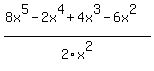 %288x%5E5-2x%5E4%2B4x%5E3-6x%5E2%29%2F2x%5E2