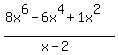 %288x%5E6+-+6x%5E4+%2B+1x%5E2%29%2F%28x-2%29