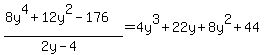 %288y%5E4%2B12y%5E2-176%29%2F%282y-4%29=4y%5E3%2B22y%2B8y%5E2%2B44