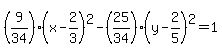 %289%2F34%29%28x++-2%2F3%29%5E2++-%2825%2F34%29%28y-+2%2F5%29%5E2+=1