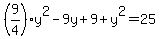 %289%2F4%29y%5E2-9y%2B9+%2By%5E2=25