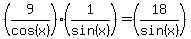 %289%2Fcos%28x%29%29%281%2Fsin%28x%29%29=%2818%2Fsin%28x%29%29