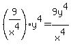 %289%2Fx%5E4%29y%5E4=9y%5E4%2Fx%5E4