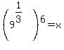%289%5E%281%2F3%29%29%5E6+=+x