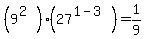 %289%5E%282%29%29%2A%2827%5E%281-3%29%29=1%2F9