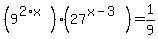 %289%5E%282%2Ax%29%29%2A%2827%5E%28x-3%29%29=1%2F9