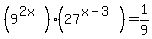 %289%5E%282x%29%29%2A%2827%5E%28x-3%29%29=1%2F9