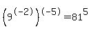 %289%5E-2%29%5E-5=81%5E5