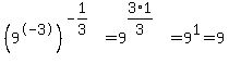 %289%5E-3%29%5E%28-1%2F3%29+=+9%5E%283%2A1%2F3%29+=+9%5E1+=+9