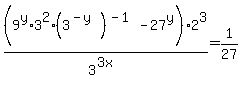 %289%5Ey%2A3%5E2%2A%283%5E%28-y%29%29%5E%28-1%29-27%5Ey%29%2F3%5E%283x%29%2A2%5E3=1%2F27