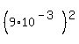%289+%2A+10%5E%28-3%29%29%5E2