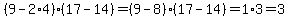 %289-2%2A4%29%2817-14%29=%289-8%29%2817-14%29=1%2A3=3