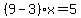 %289-3%29%2Ax=5