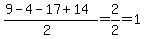 %289-4-17%2B14%29%2F%282%29=2%2F2=1