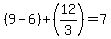 %289-6%29+%2B+%2812%2F3%29+=+7