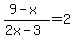 %289-x%29%2F%282x-3%29+=+2